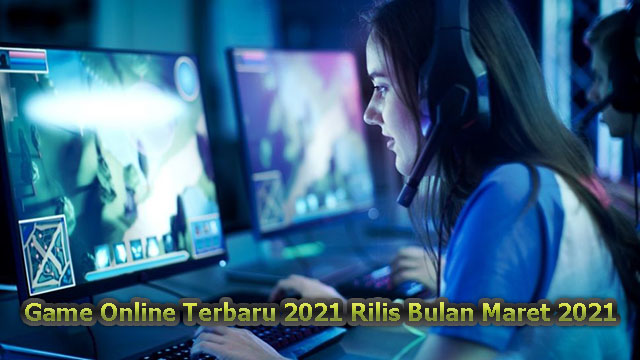 Game Online Terbaru 2021 Rilis Bulan Maret 2021