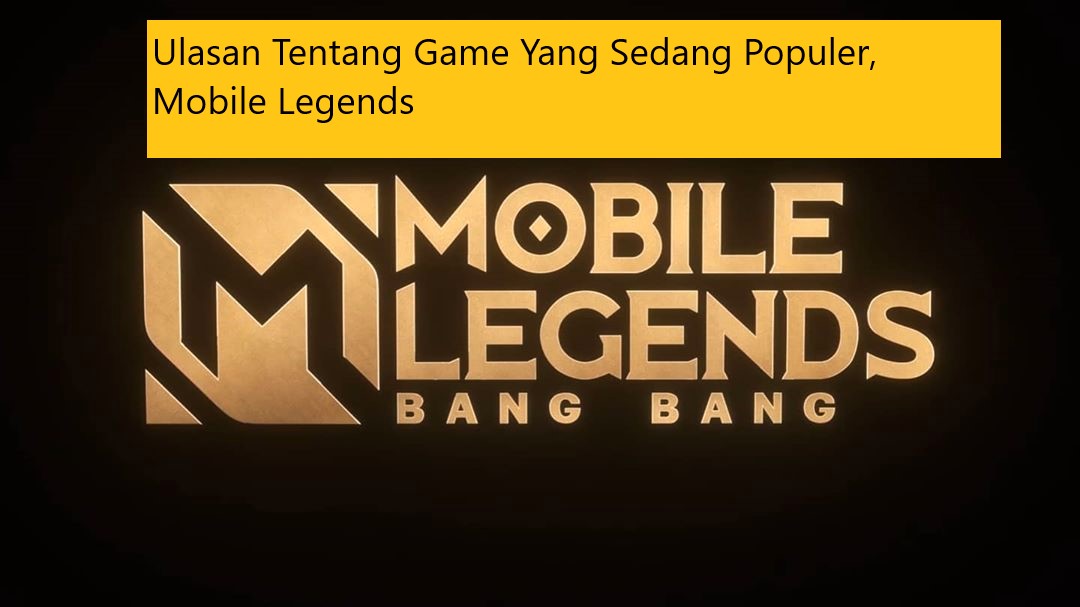 Ulasan Tentang Game Yang Sedang Populer, Mobile Legends